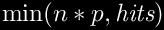 $\min(n*p,\mbox{\em hits})$